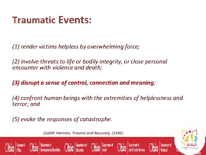 Traumatic Events: (1) render victims helpless by overwhelming force; (2) involve threats to life