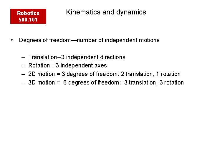 Robotics 500. 101 Kinematics and dynamics • Degrees of freedom—number of independent motions –