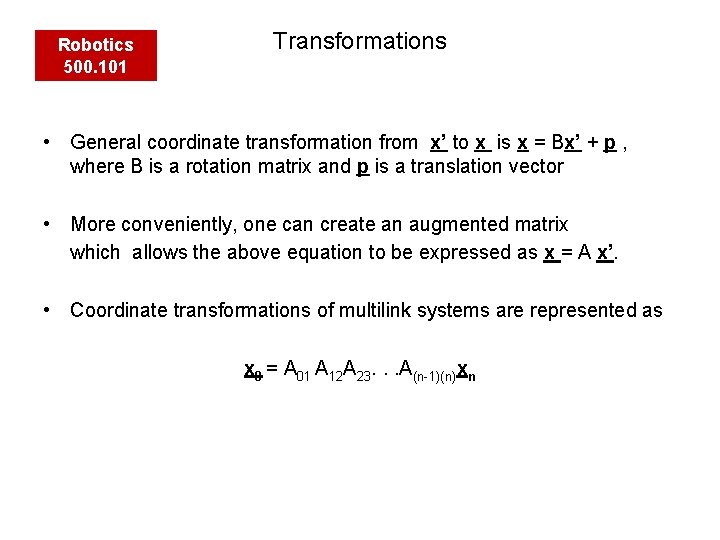 Robotics 500. 101 Transformations • General coordinate transformation from x’ to x is x