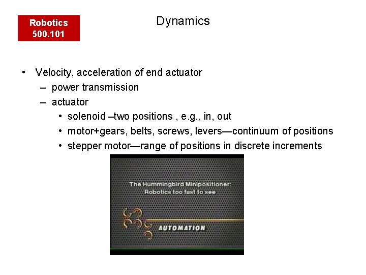 Robotics 500. 101 Dynamics • Velocity, acceleration of end actuator – power transmission –