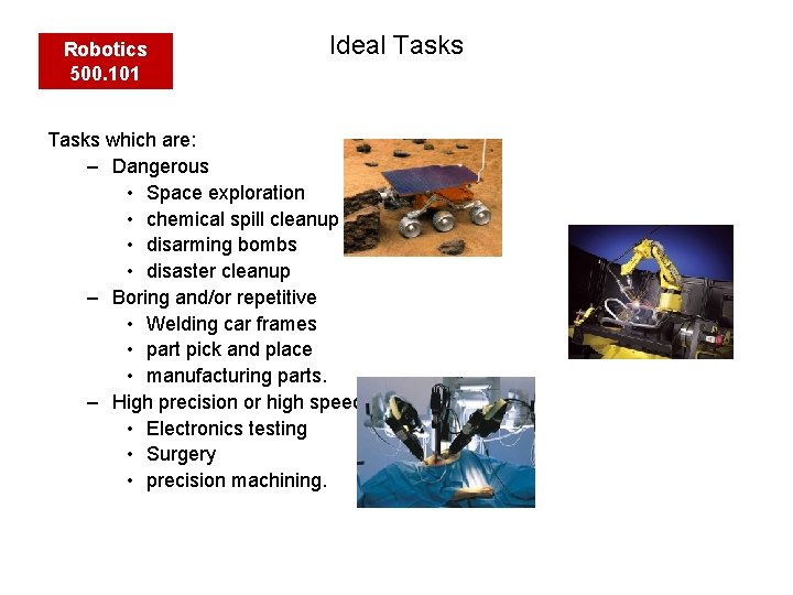 Robotics 500. 101 Ideal Tasks which are: – Dangerous • Space exploration • chemical