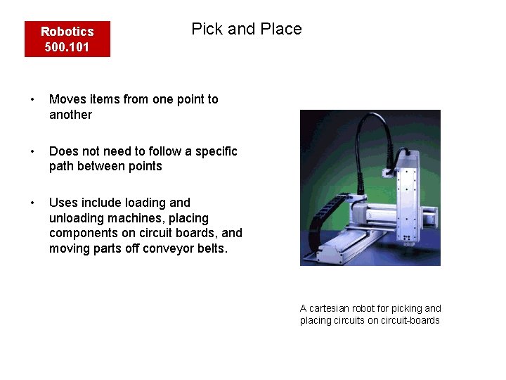 Robotics 500. 101 Pick and Place • Moves items from one point to another