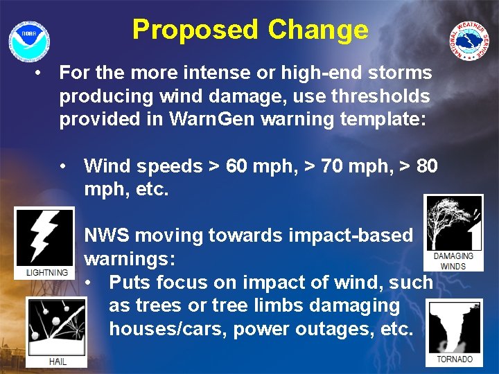 Proposed Change • For the more intense or high-end storms producing wind damage, use