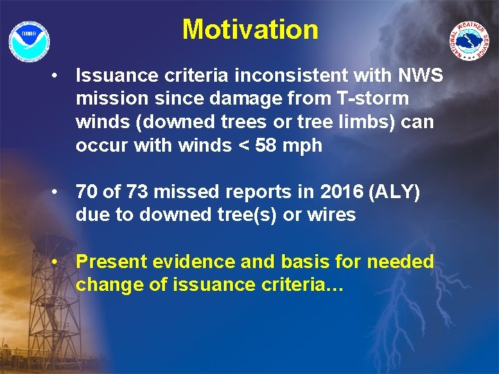 Motivation • Issuance criteria inconsistent with NWS mission since damage from T-storm winds (downed