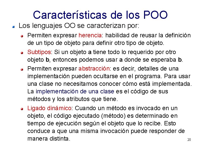 Características de los POO Los lenguajes OO se caracterizan por: Permiten expresar herencia: habilidad