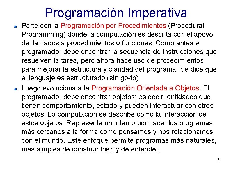 Programación Imperativa Parte con la Programación por Procedimientos (Procedural Programming) donde la computación es