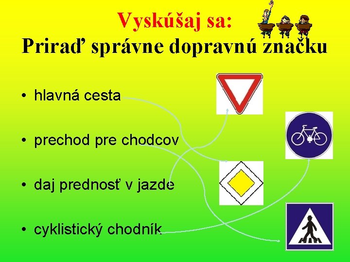 Vyskúšaj sa: Priraď správne dopravnú značku • hlavná cesta • prechod pre chodcov •