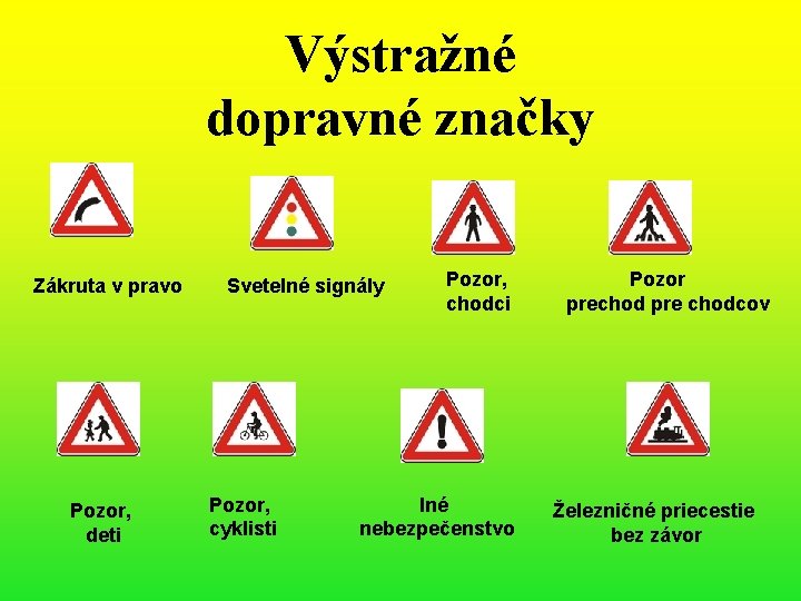 Výstražné dopravné značky Zákruta v pravo Pozor, deti Svetelné signály Pozor, cyklisti Pozor, chodci