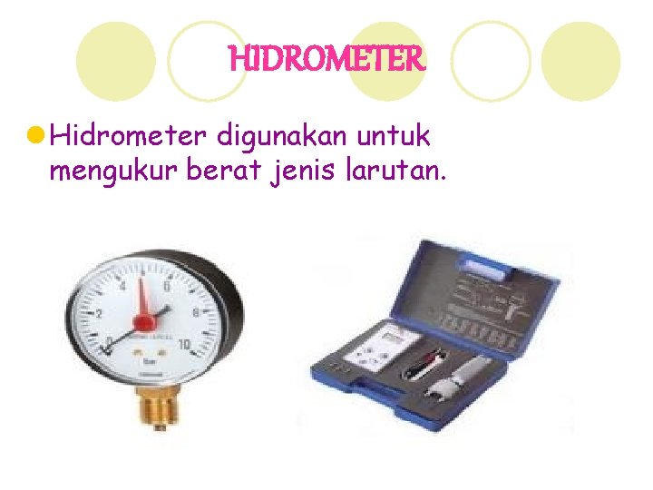 HIDROMETER l Hidrometer digunakan untuk mengukur berat jenis larutan. 