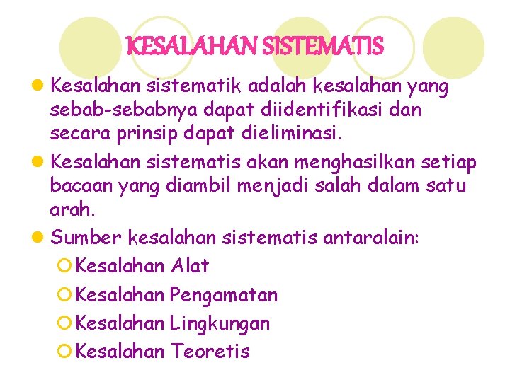 KESALAHAN SISTEMATIS l Kesalahan sistematik adalah kesalahan yang sebab-sebabnya dapat diidentifikasi dan secara prinsip