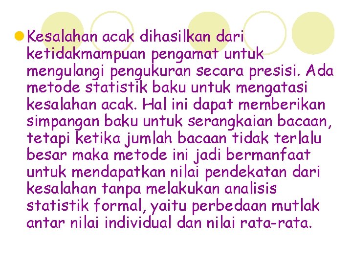 l Kesalahan acak dihasilkan dari ketidakmampuan pengamat untuk mengulangi pengukuran secara presisi. Ada metode