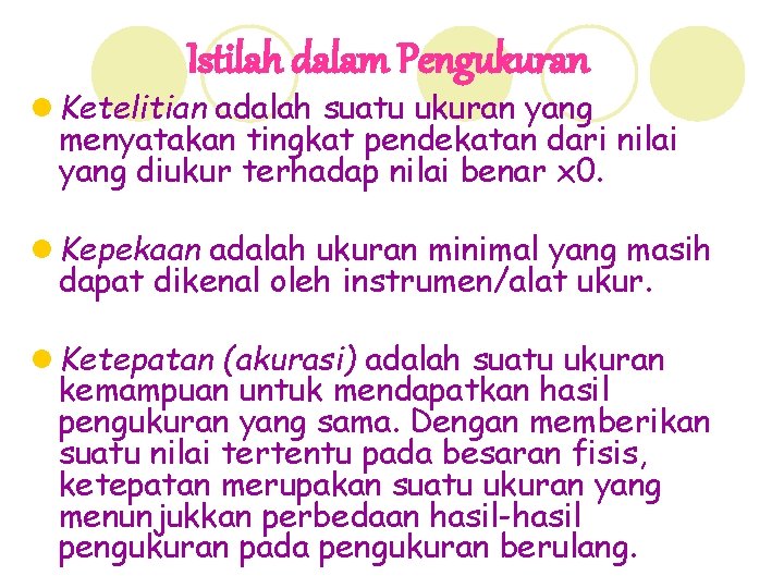 Istilah dalam Pengukuran l Ketelitian adalah suatu ukuran yang menyatakan tingkat pendekatan dari nilai