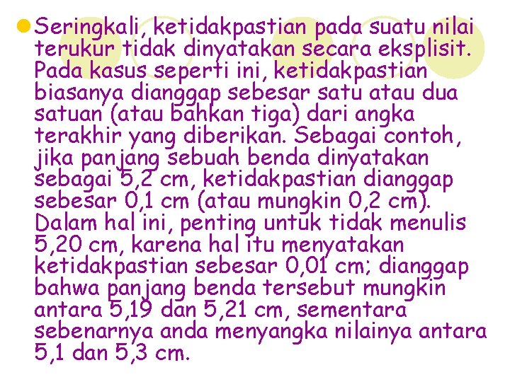 l Seringkali, ketidakpastian pada suatu nilai terukur tidak dinyatakan secara eksplisit. Pada kasus seperti