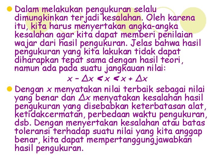 l Dalam melakukan pengukuran selalu dimungkinkan terjadi kesalahan. Oleh karena itu, kita harus menyertakan