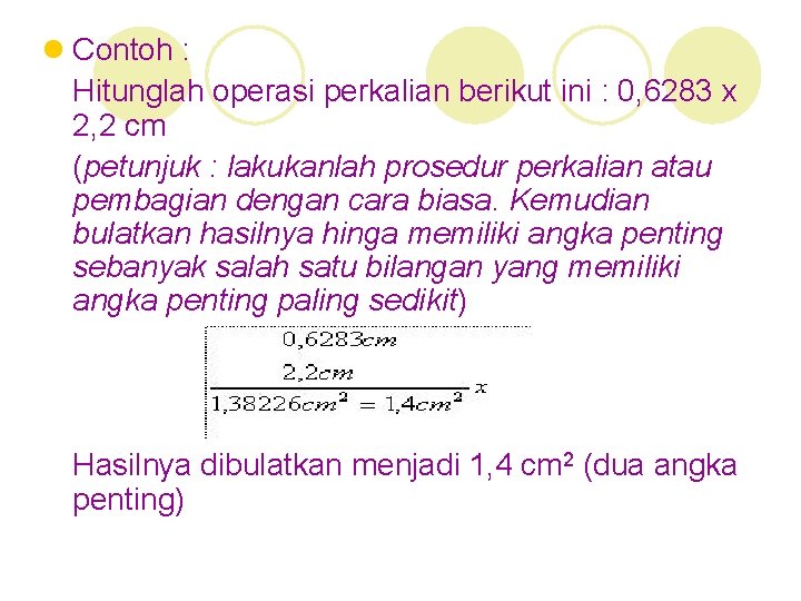 l Contoh : Hitunglah operasi perkalian berikut ini : 0, 6283 x 2, 2