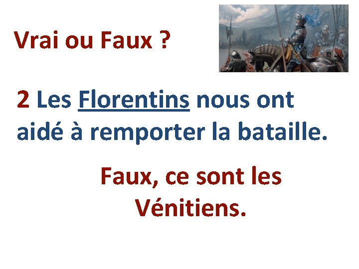 Vrai ou Faux ? 2 Les Florentins nous ont aidé à remporter la bataille.