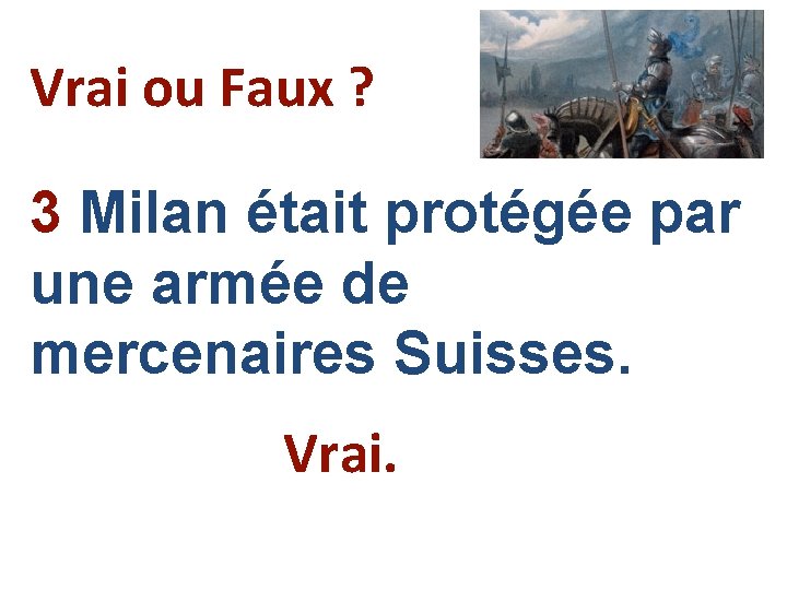 Vrai ou Faux ? 3 Milan était protégée par une armée de mercenaires Suisses.