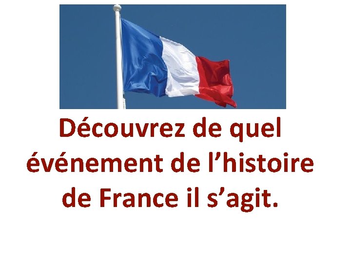 Découvrez de quel événement de l’histoire de France il s’agit. 