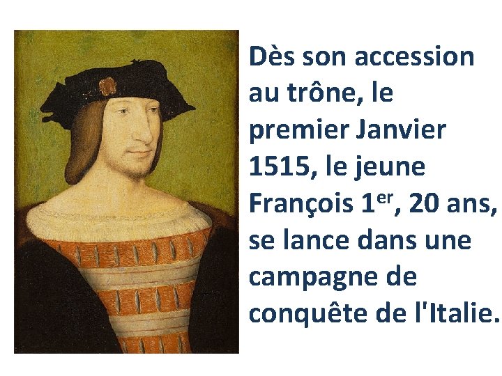 Dès son accession au trône, le premier Janvier 1515, le jeune er François 1
