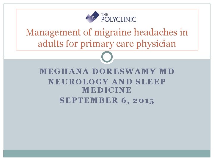 Management of migraine headaches in adults for primary care physician MEGHANA DORESWAMY MD NEUROLOGY