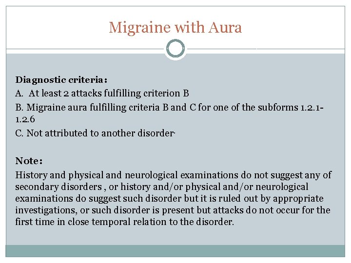 Migraine with Aura Diagnostic criteria: A. At least 2 attacks fulfilling criterion B B.