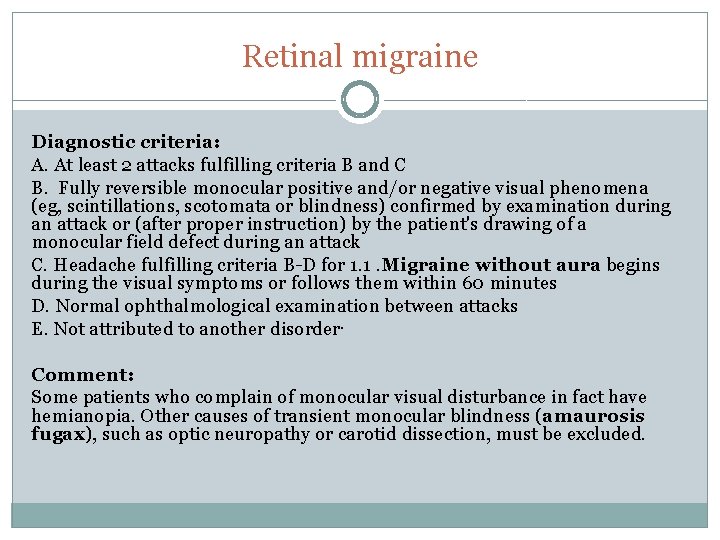 Retinal migraine Diagnostic criteria: A. At least 2 attacks fulfilling criteria B and C