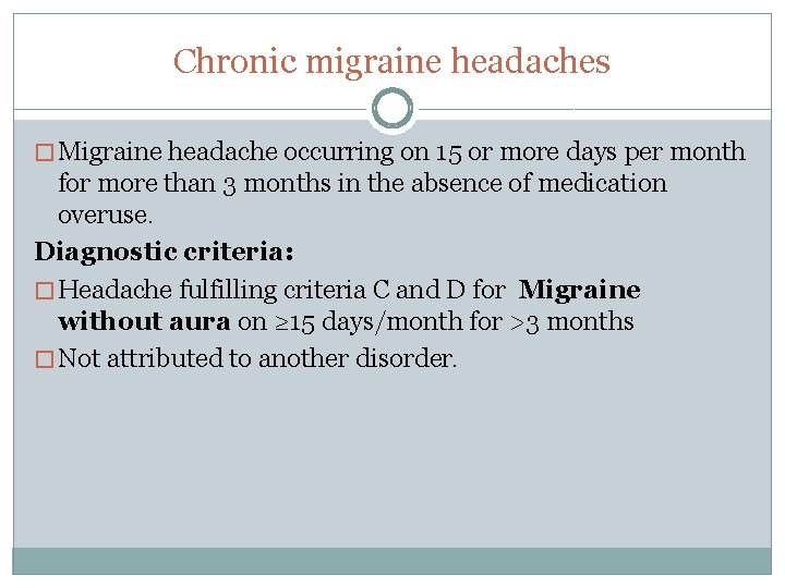 Chronic migraine headaches � Migraine headache occurring on 15 or more days per month