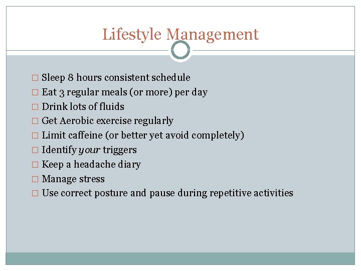 Lifestyle Management � Sleep 8 hours consistent schedule � Eat 3 regular meals (or