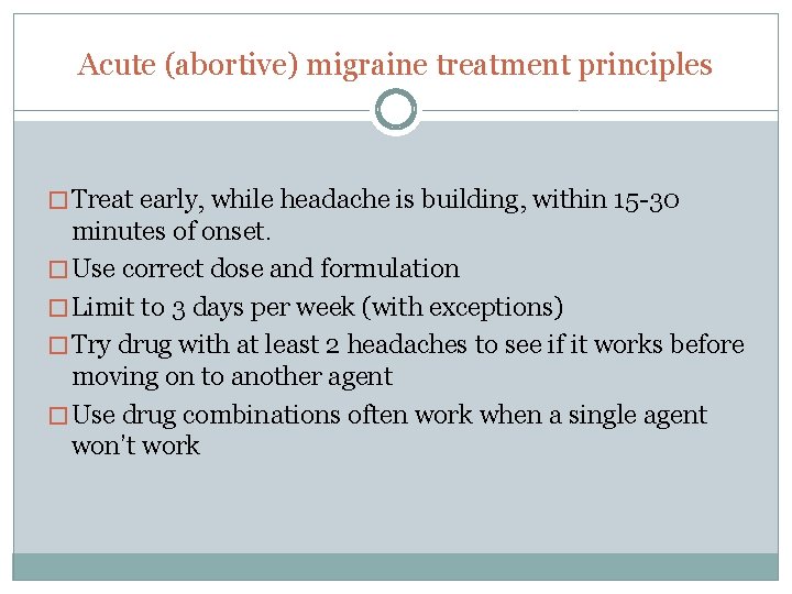 Acute (abortive) migraine treatment principles � Treat early, while headache is building, within 15
