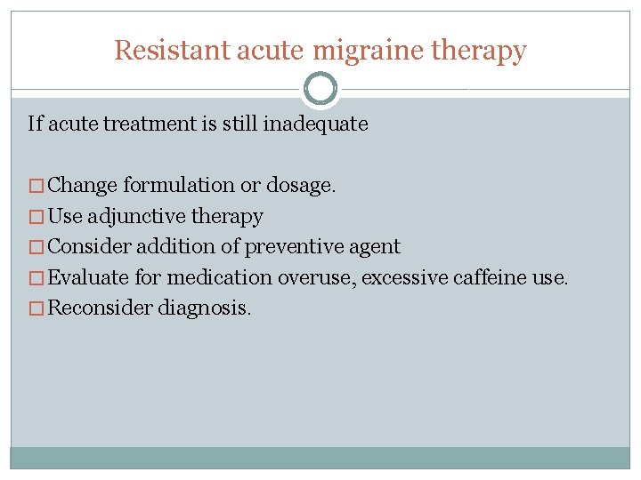 Resistant acute migraine therapy If acute treatment is still inadequate � Change formulation or