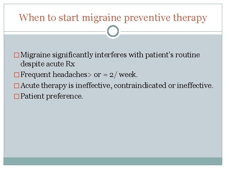 When to start migraine preventive therapy � Migraine significantly interferes with patient’s routine despite