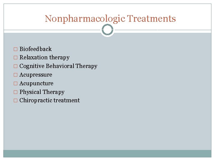 Nonpharmacologic Treatments � Biofeedback � Relaxation therapy � Cognitive Behavioral Therapy � Acupressure �