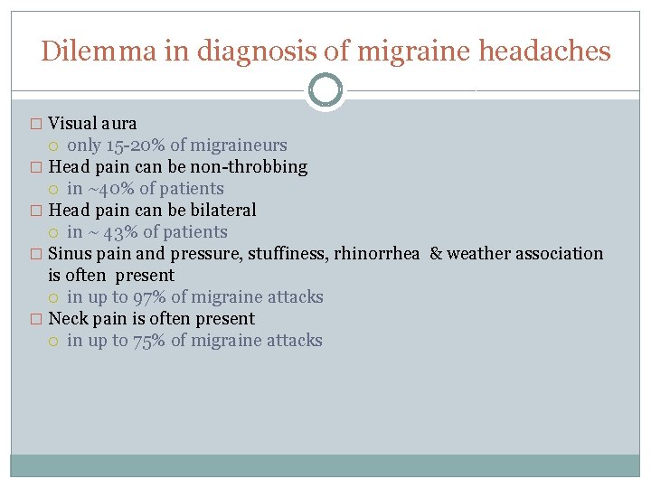 Dilemma in diagnosis of migraine headaches � Visual aura only 15 -20% of migraineurs