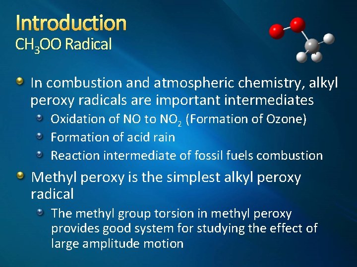 Introduction CH 3 OO Radical In combustion and atmospheric chemistry, alkyl peroxy radicals are
