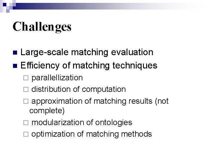 Challenges Large-scale matching evaluation n Efficiency of matching techniques n ¨ parallellization ¨ distribution