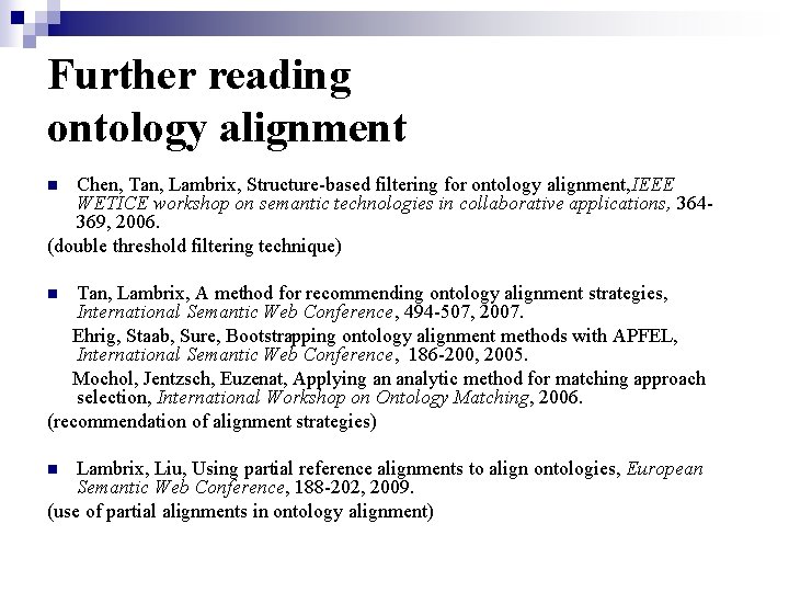 Further reading ontology alignment Chen, Tan, Lambrix, Structure-based filtering for ontology alignment, IEEE WETICE