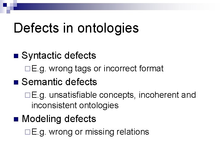 Defects in ontologies n Syntactic defects ¨ E. g. wrong tags or incorrect format