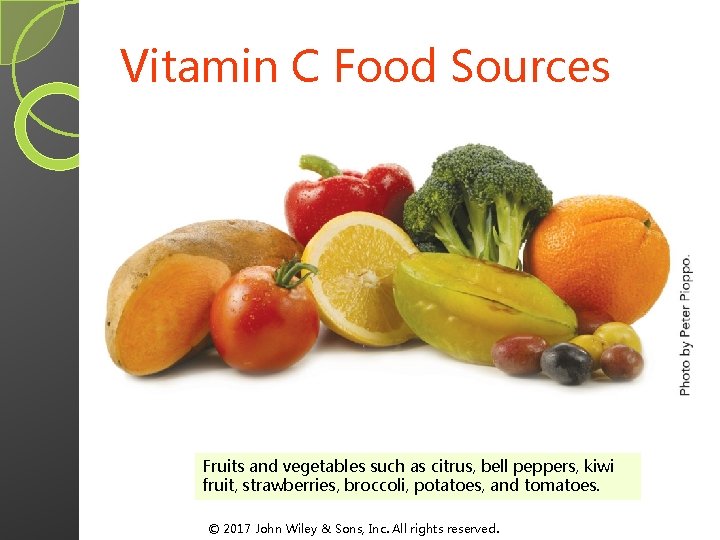 Vitamin C Food Sources Fruits and vegetables such as citrus, bell peppers, kiwi fruit, Vitamin C Food Sources Fruits and vegetables such as citrus, bell peppers, kiwi fruit,