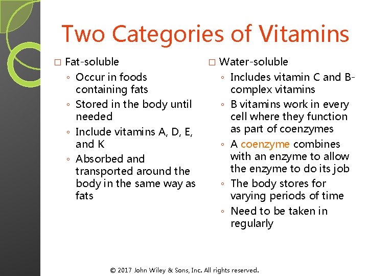 Two Categories of Vitamins � Fat-soluble ◦ Occur in foods containing fats ◦ Stored Two Categories of Vitamins � Fat-soluble ◦ Occur in foods containing fats ◦ Stored