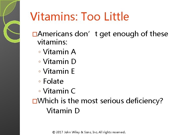Vitamins: Too Little �Americans don’t get enough of these vitamins: ◦ Vitamin A ◦ Vitamins: Too Little �Americans don’t get enough of these vitamins: ◦ Vitamin A ◦