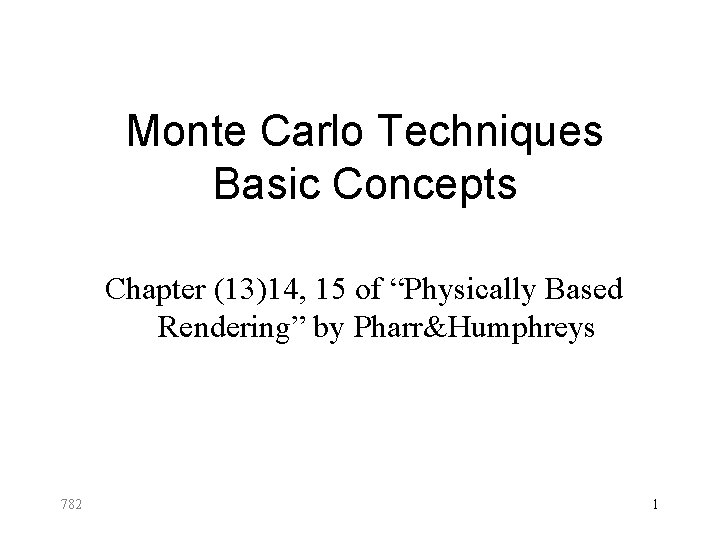 Monte Carlo Techniques Basic Concepts Chapter (13)14, 15 of “Physically Based Rendering” by Pharr&Humphreys