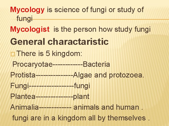 Mycology is science of fungi or study of fungi Mycologist is the person how