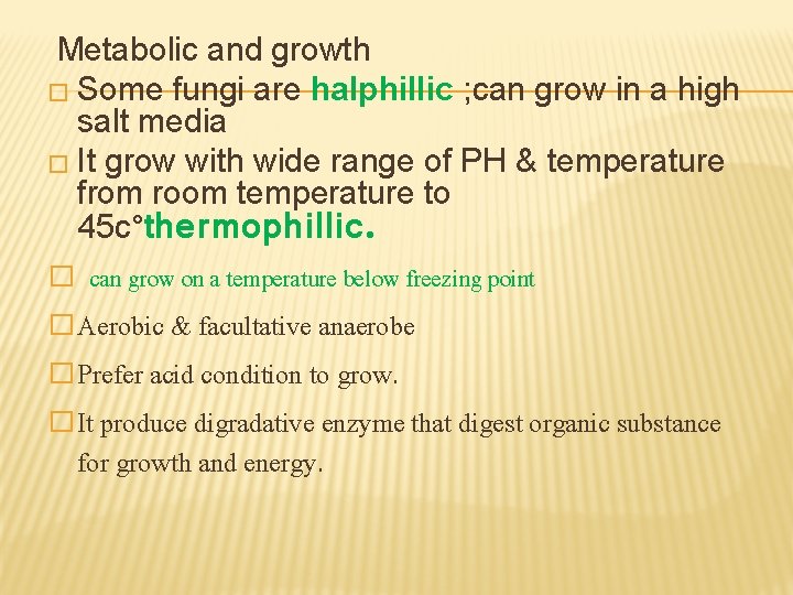 Metabolic and growth � Some fungi are halphillic ; can grow in a high