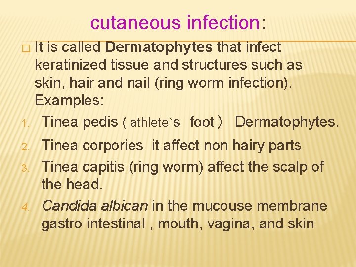 cutaneous infection: � It 1. 2. 3. 4. is called Dermatophytes that infect keratinized