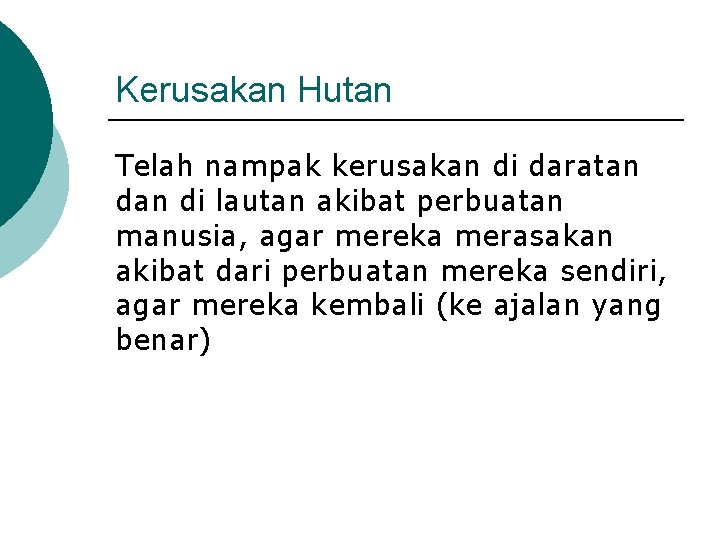 Kerusakan Hutan Telah nampak kerusakan di daratan di lautan akibat perbuatan manusia, agar mereka