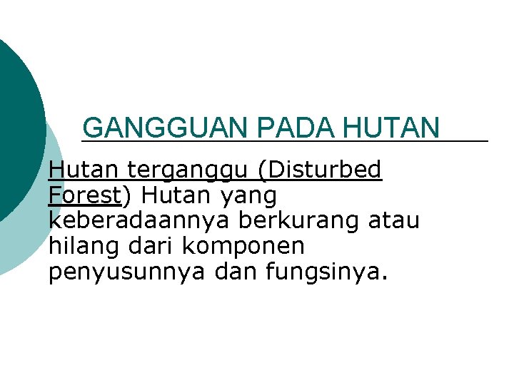 GANGGUAN PADA HUTAN Hutan terganggu (Disturbed Forest) Hutan yang keberadaannya berkurang atau hilang dari