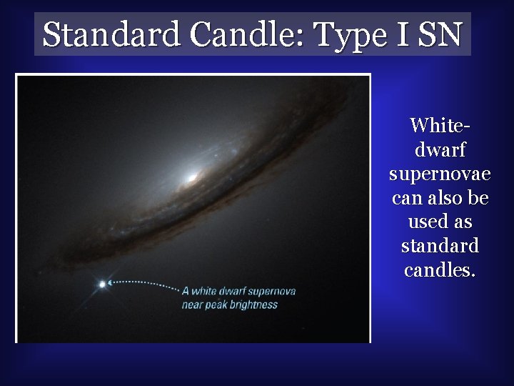 Standard Candle: Type I SN Whitedwarf supernovae can also be used as standard candles.