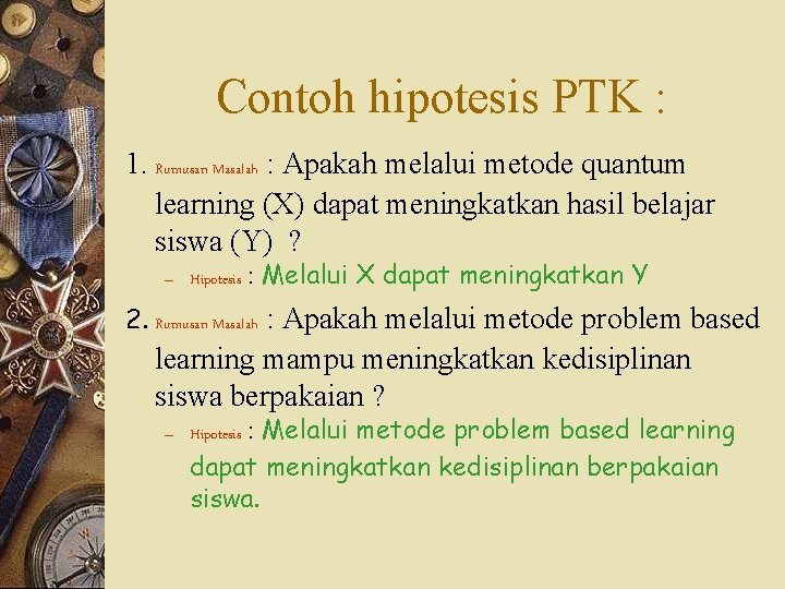 Contoh hipotesis PTK : 1. Rumusan Masalah : Apakah melalui metode quantum learning (X)