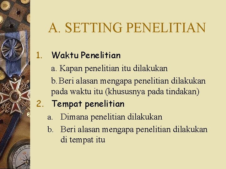 A. SETTING PENELITIAN 1. Waktu Penelitian a. Kapan penelitian itu dilakukan b. Beri alasan