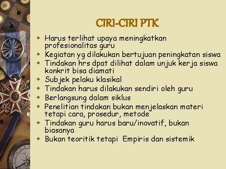 CIRI-CIRI PTK w Harus terlihat upaya meningkatkan profesionalitas guru w Kegiatan yg dilakukan bertujuan